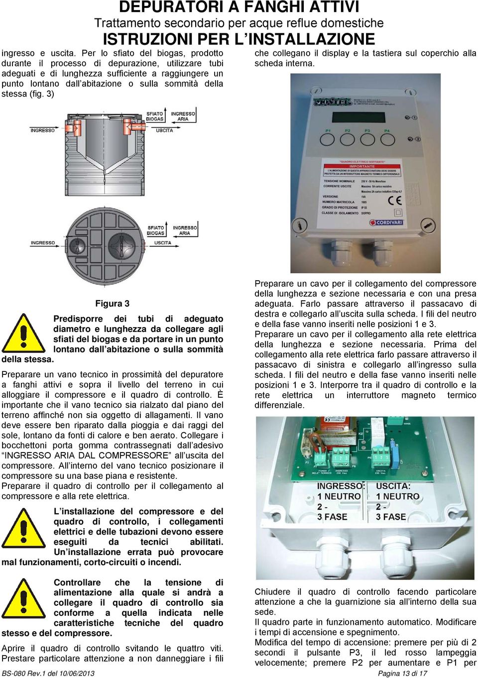 (fig. 3) che collegano il display e la tastiera sul coperchio alla scheda interna.