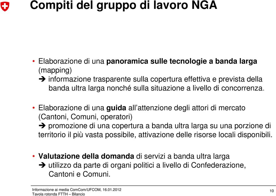 Elaborazione di una guida all attenzione degli attori di mercato (Cantoni, Comuni, operatori) promozione di una copertura a banda ultra larga su una