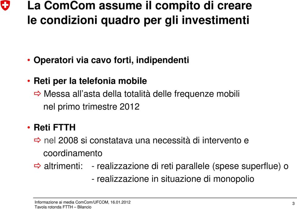 nel primo trimestre 2012 Reti FTTH nel 2008 si constatava una necessità di intervento e coordinamento