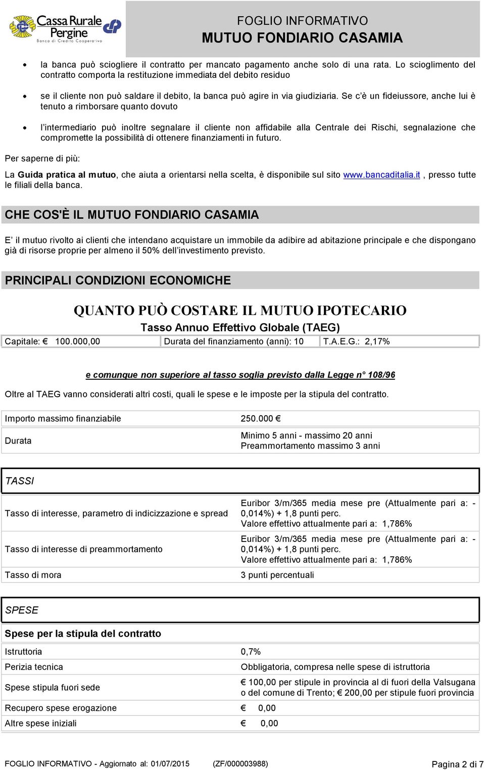 Se c è un fideiussore, anche lui è tenuto a rimborsare quanto dovuto l intermediario può inoltre segnalare il cliente non affidabile alla Centrale dei Rischi, segnalazione che compromette la