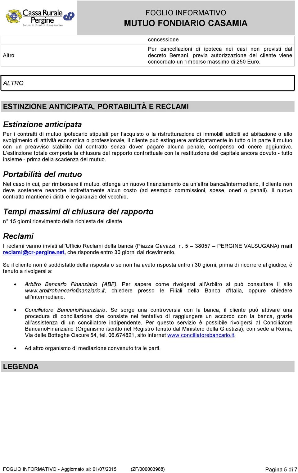 svolgimento di attività economica o professionale, il cliente può estinguere anticipatamente in tutto o in parte il mutuo con un preavviso stabilito dal contratto senza dover pagare alcuna penale,