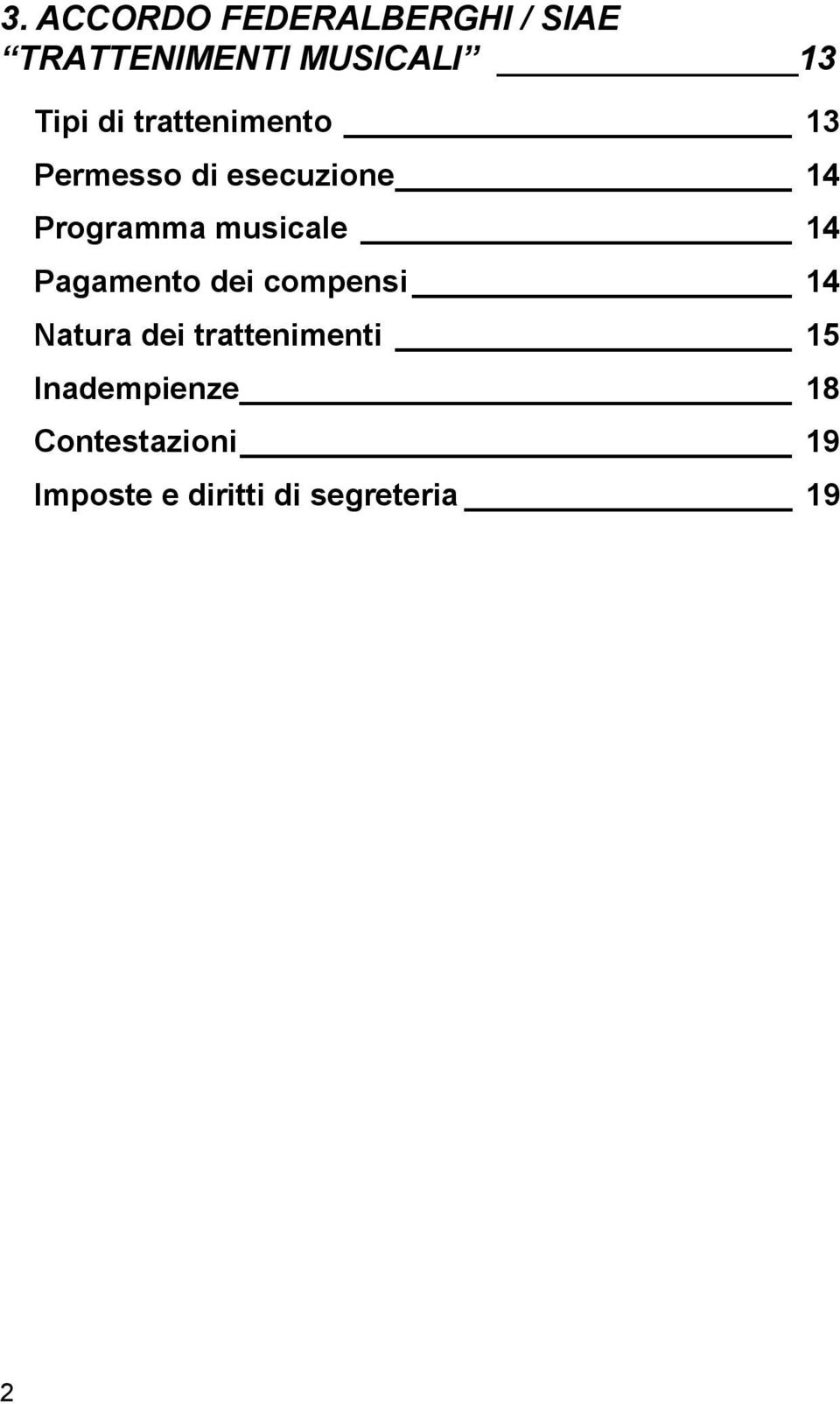 musicale 14 Pagamento dei compensi 14 Natura dei trattenimenti