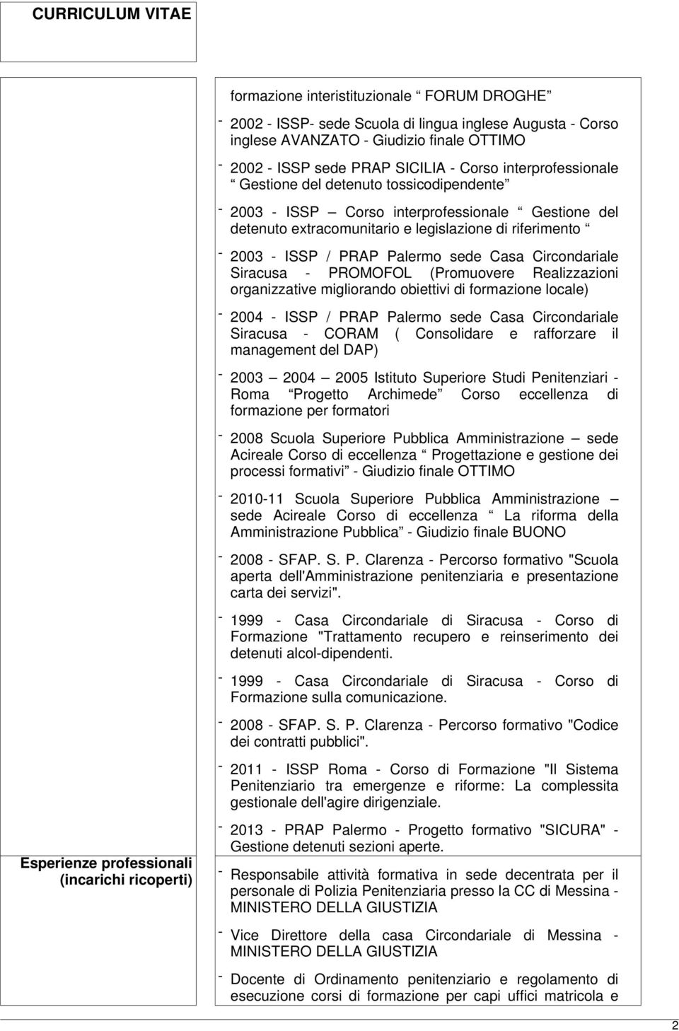 sede Casa Circondariale Siracusa - PROMOFOL (Promuovere Realizzazioni organizzative migliorando obiettivi di formazione locale) - 2004 - ISSP / PRAP Palermo sede Casa Circondariale Siracusa - CORAM (