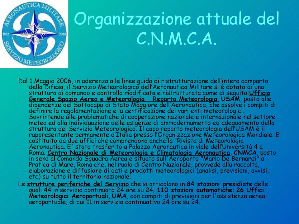 controllo modificata e ristrutturata come di seguito:ufficio Generale Spazio Aereo e Meteorologia Reparto Meteorologia, USAM, posto alle dipendenze del Sottocapo di Stato Maggiore dell Aeronautica,