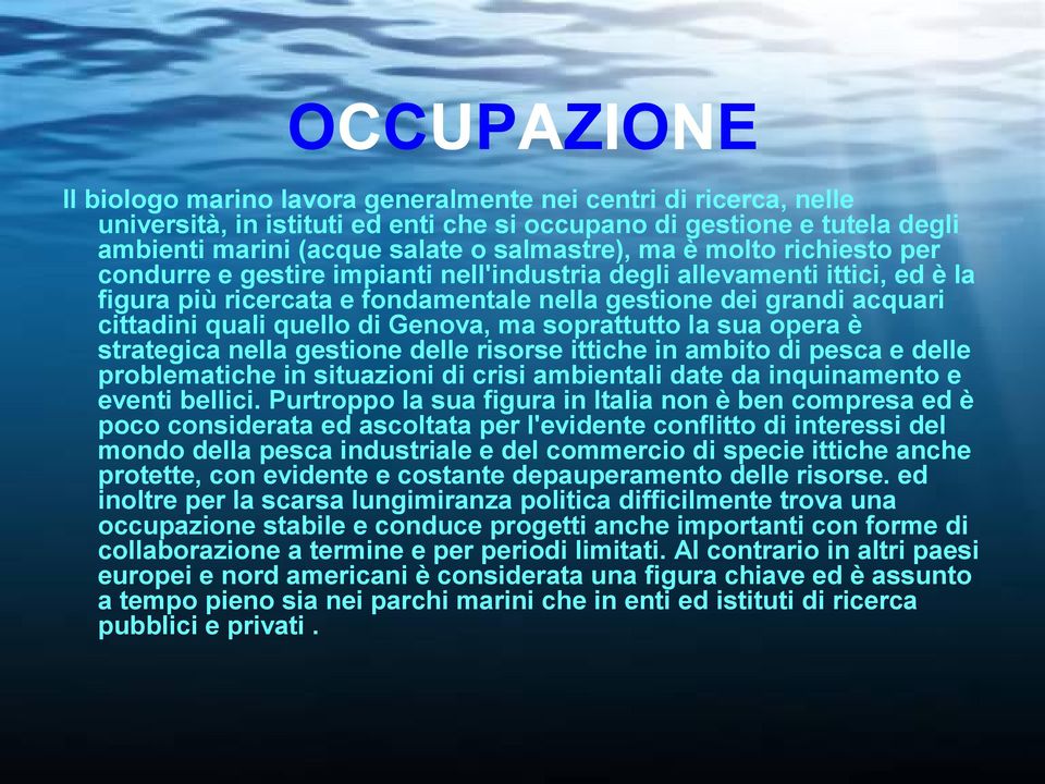 Genova, ma soprattutto la sua opera è strategica nella gestione delle risorse ittiche in ambito di pesca e delle problematiche in situazioni di crisi ambientali date da inquinamento e eventi bellici.