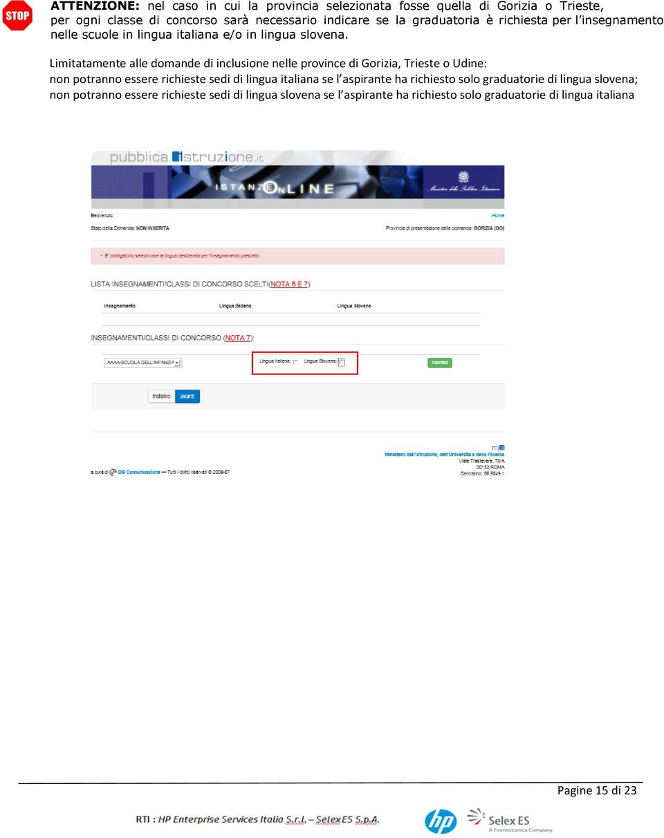 Limitatamente alle domande di inclusione nelle province di Gorizia, Trieste o Udine: non potranno essere richieste sedi di lingua italiana se l