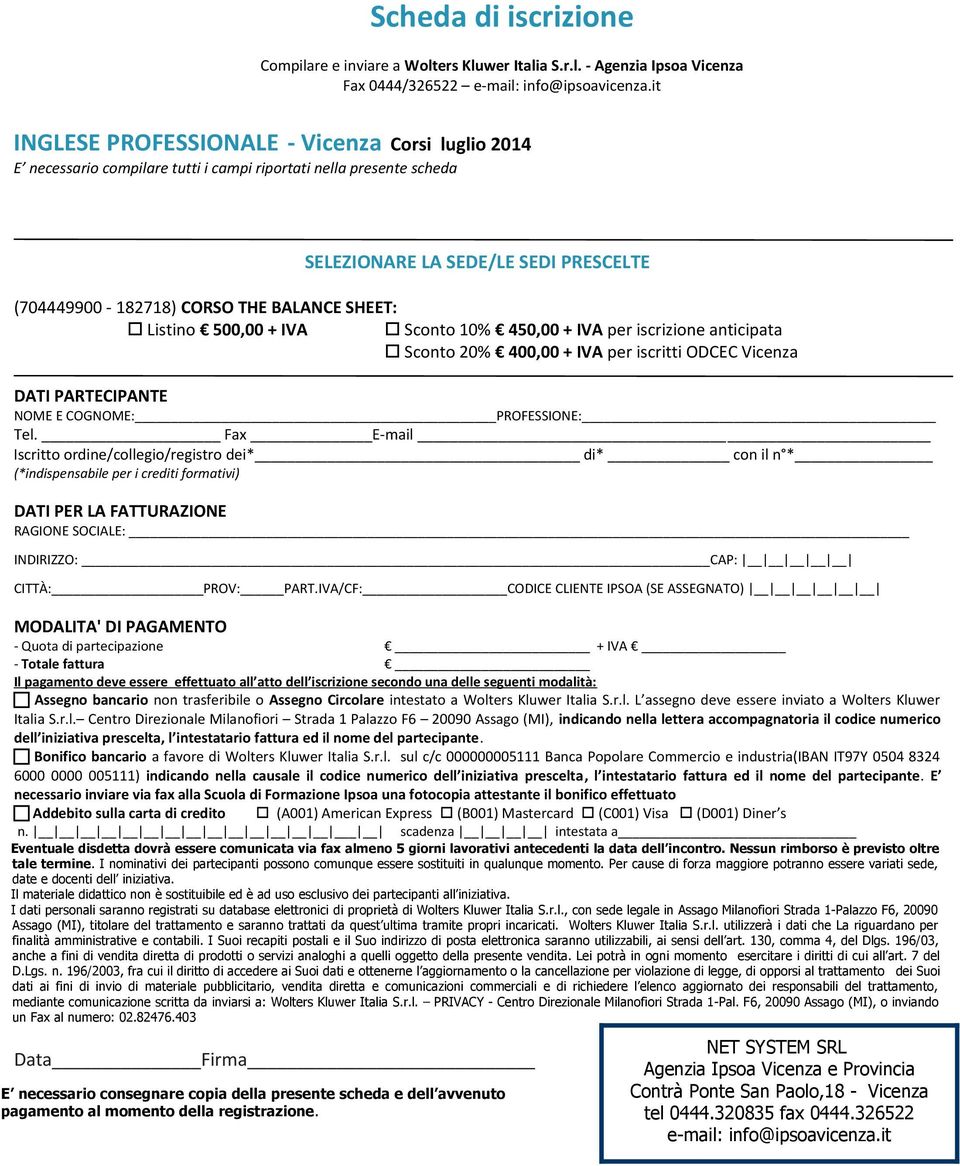 SHEET: Listino 500,00 + IVA Sconto 10% 450,00 + IVA per iscrizione anticipata Sconto 20% 400,00 + IVA per iscritti ODCEC Vicenza DATI PARTECIPANTE NOME E COGNOME: PROFESSIONE: Tel.