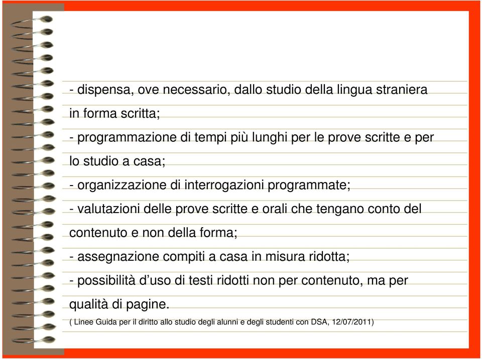 tengano conto del contenuto e non della forma; - assegnazione compiti a casa in misura ridotta; - possibilità d uso di testi