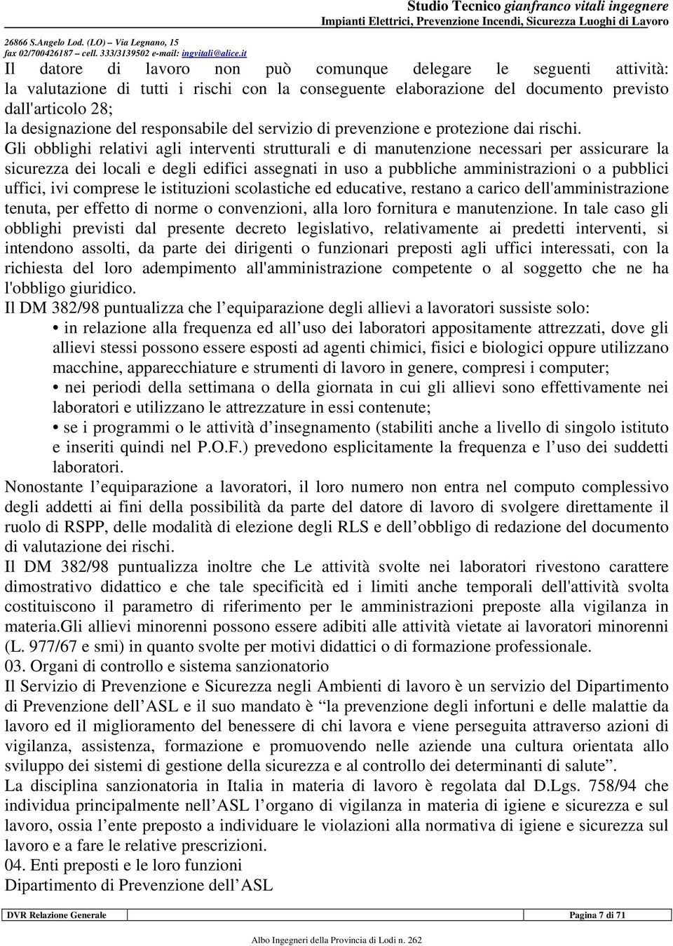 previsto dall'articolo 28; la designazione del responsabile del servizio di prevenzione e protezione dai rischi.