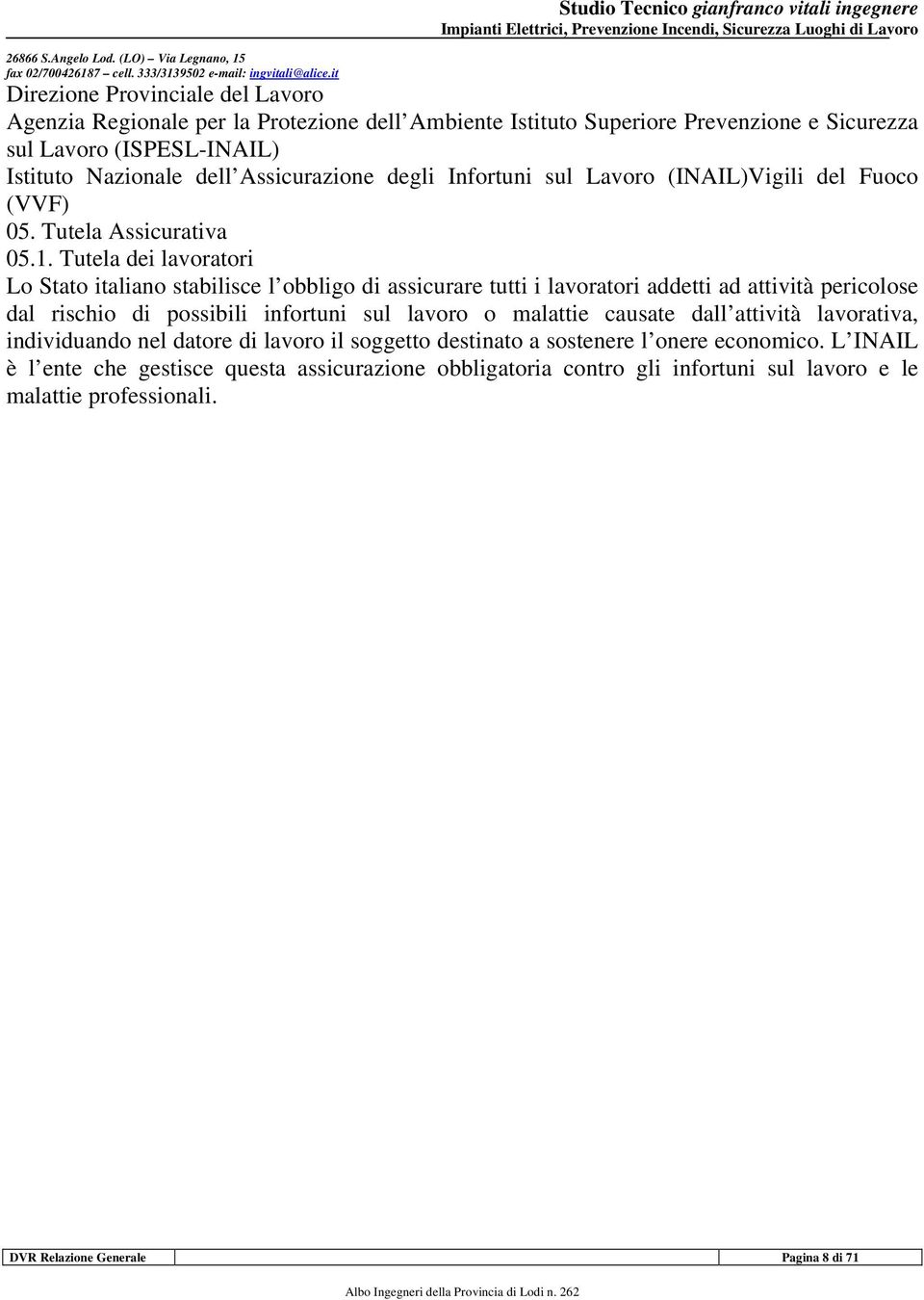 Istituto Nazionale dell Assicurazione degli Infortuni sul Lavoro (INAIL)Vigili del Fuoco (VVF) 05. Tutela Assicurativa 05.1.