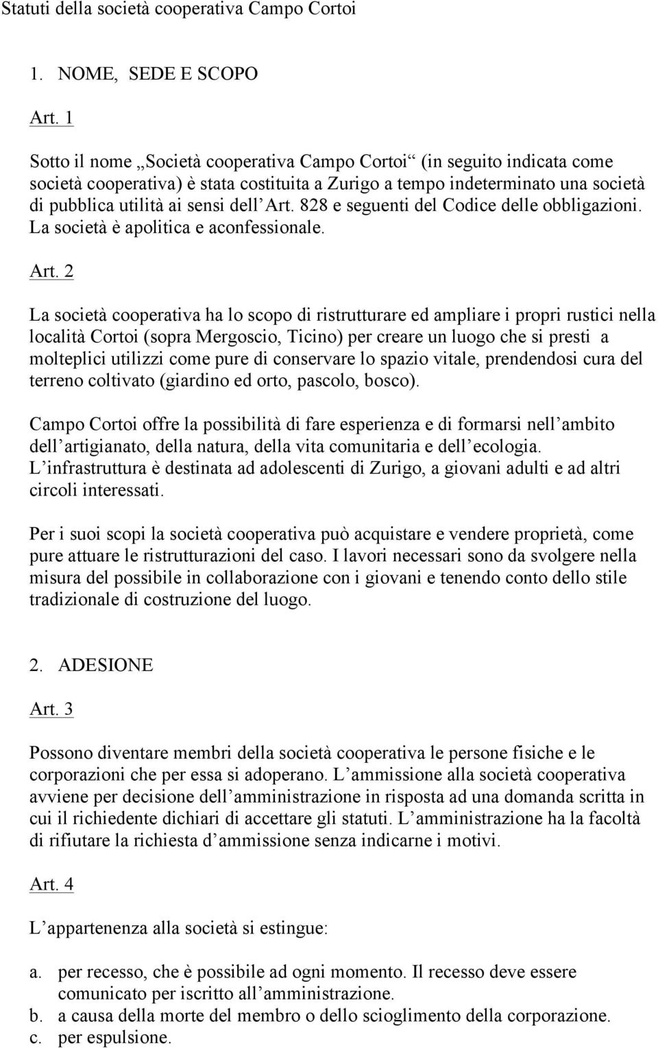 828 e seguenti del Codice delle obbligazioni. La società è apolitica e aconfessionale. Art.