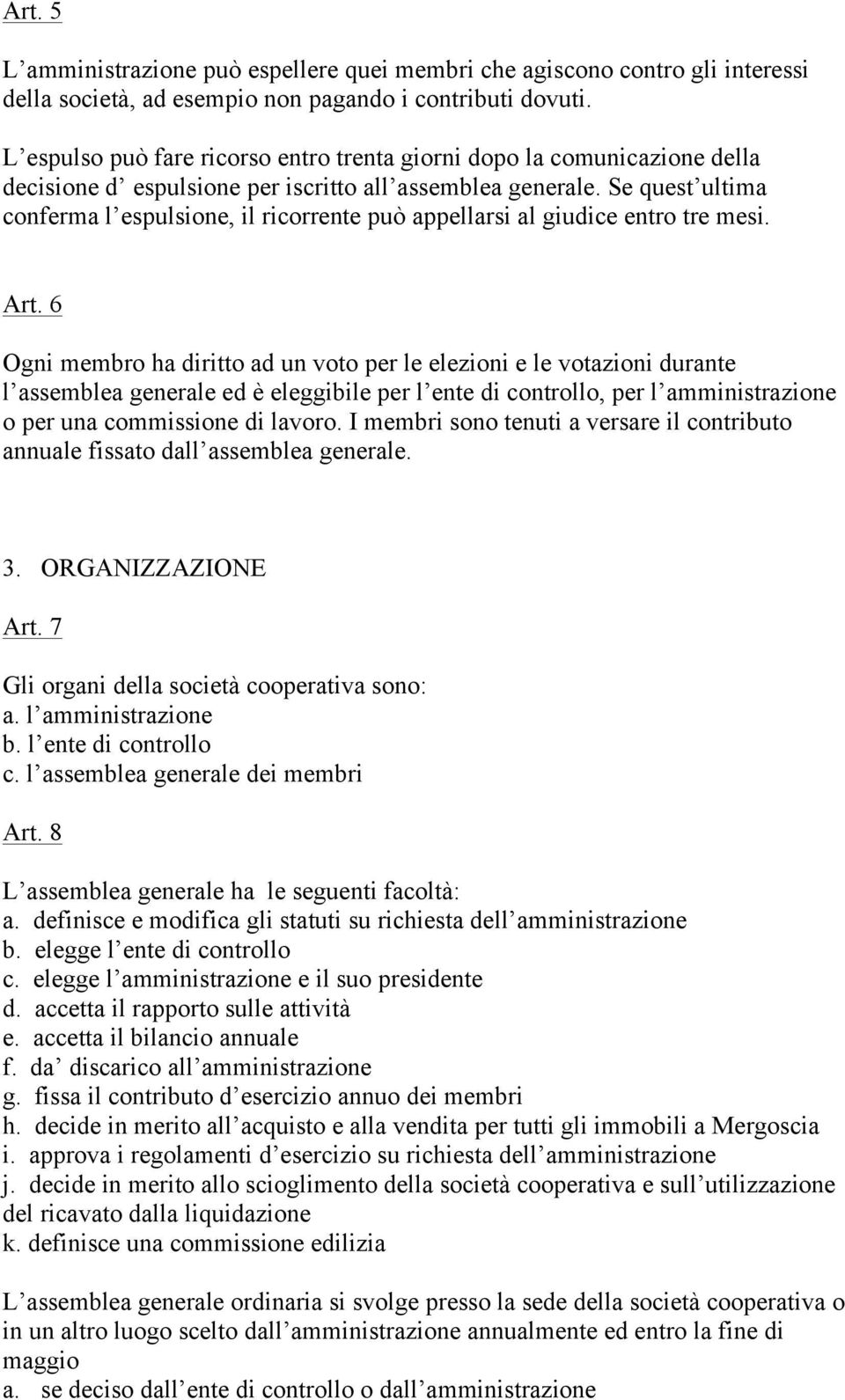 Se quest ultima conferma l espulsione, il ricorrente può appellarsi al giudice entro tre mesi. Art.