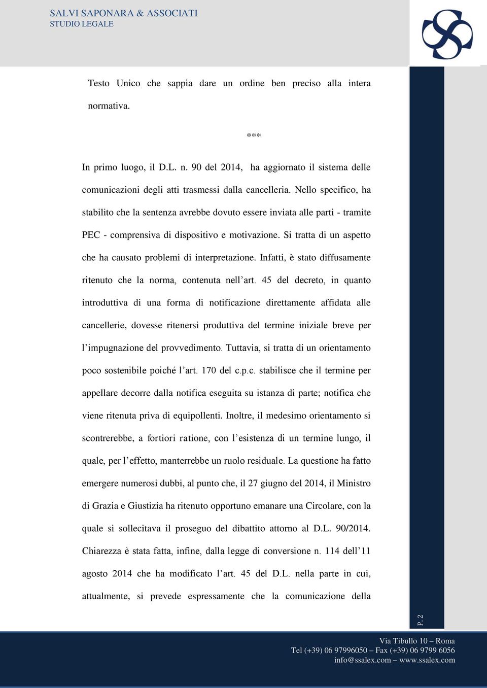 Si tratta di un aspetto che ha causato problemi di interpretazione. Infatti, è stato diffusamente ritenuto che la norma, contenuta nell art.