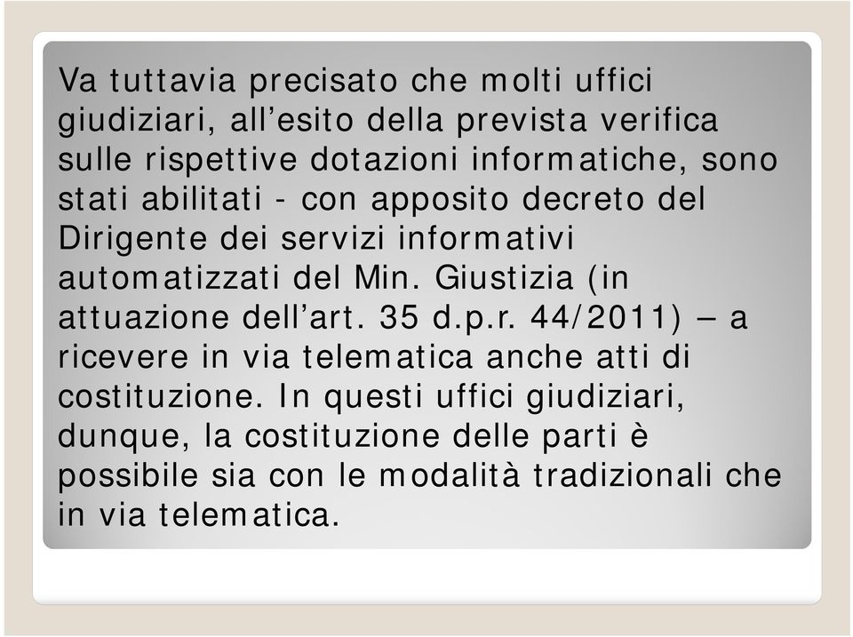 Giustizia (in attuazione dell art. 35 d.p.r. 44/2011) a ricevere in via telematica anche atti di costituzione.