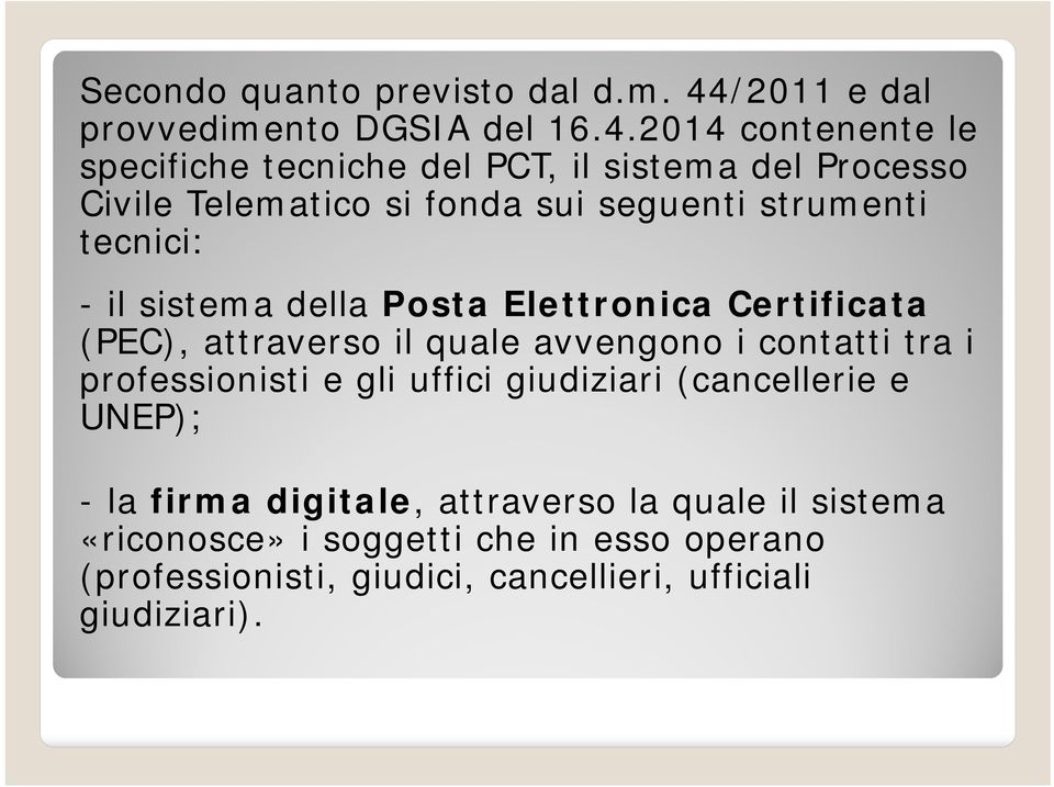 2014 contenente le specifiche tecniche del PCT, il sistema del Processo Civile Telematico si fonda sui seguenti strumenti tecnici: