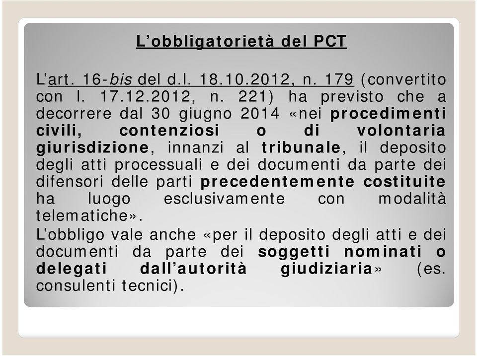 221) ha previsto che a decorrere dal 30 giugno 2014 «nei procedimenti civili, contenziosi o di volontaria giurisdizione, innanzi al