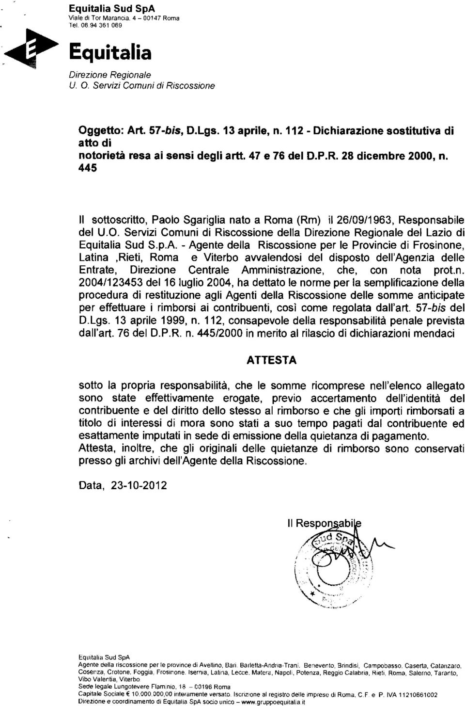 445 l sottoscritto, Paolo Sgariglia nato a Roma (Rm) il 26/09/1963, Responsabile del U.O. Servizi Comuni di Riscossione della Direzione Regionale del Lazio di Equitalia Sud S.p.A.