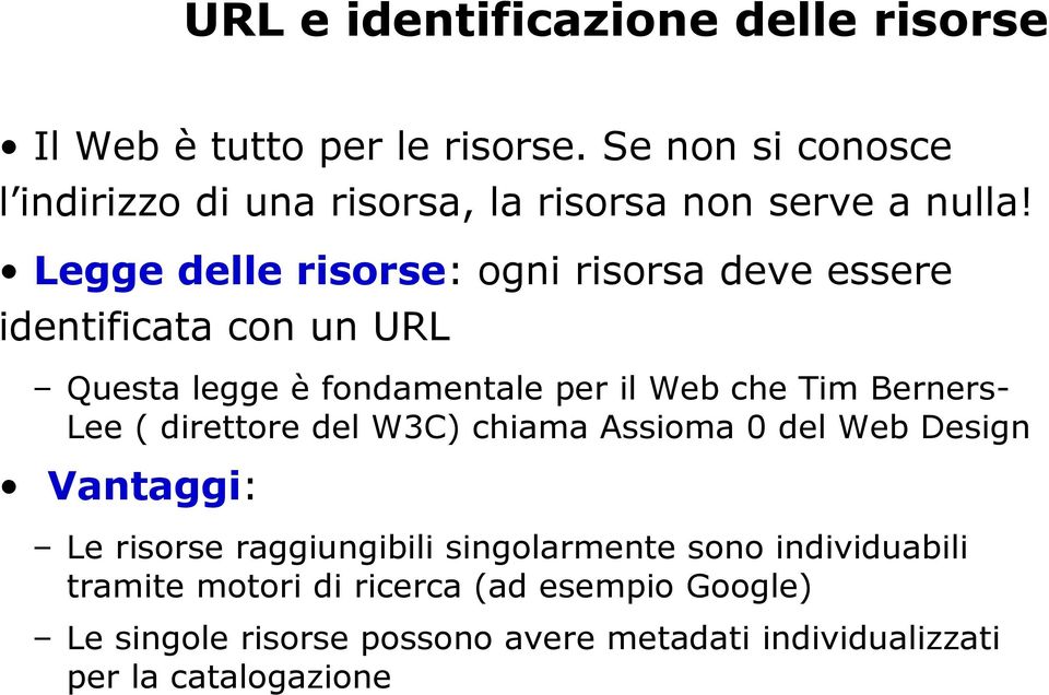 Legge delle risorse: ogni risorsa deve essere identificata con un URL Questa legge è fondamentale per il Web che Tim Berners- Lee