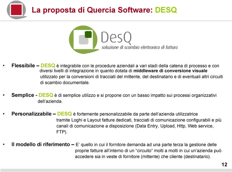 Semplice - DESQ è di semplice utilizzo e si propone con un basso impatto sui processi organizzativi dell azienda.