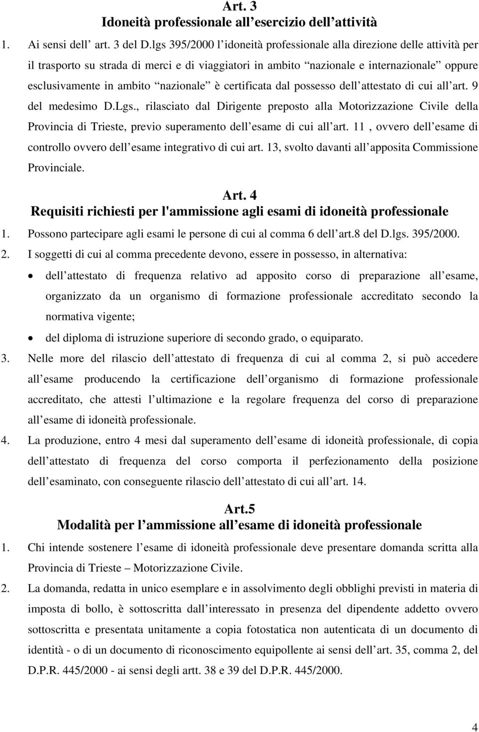 è certificata dal possesso dell attestato di cui all art. 9 del medesimo D.Lgs.