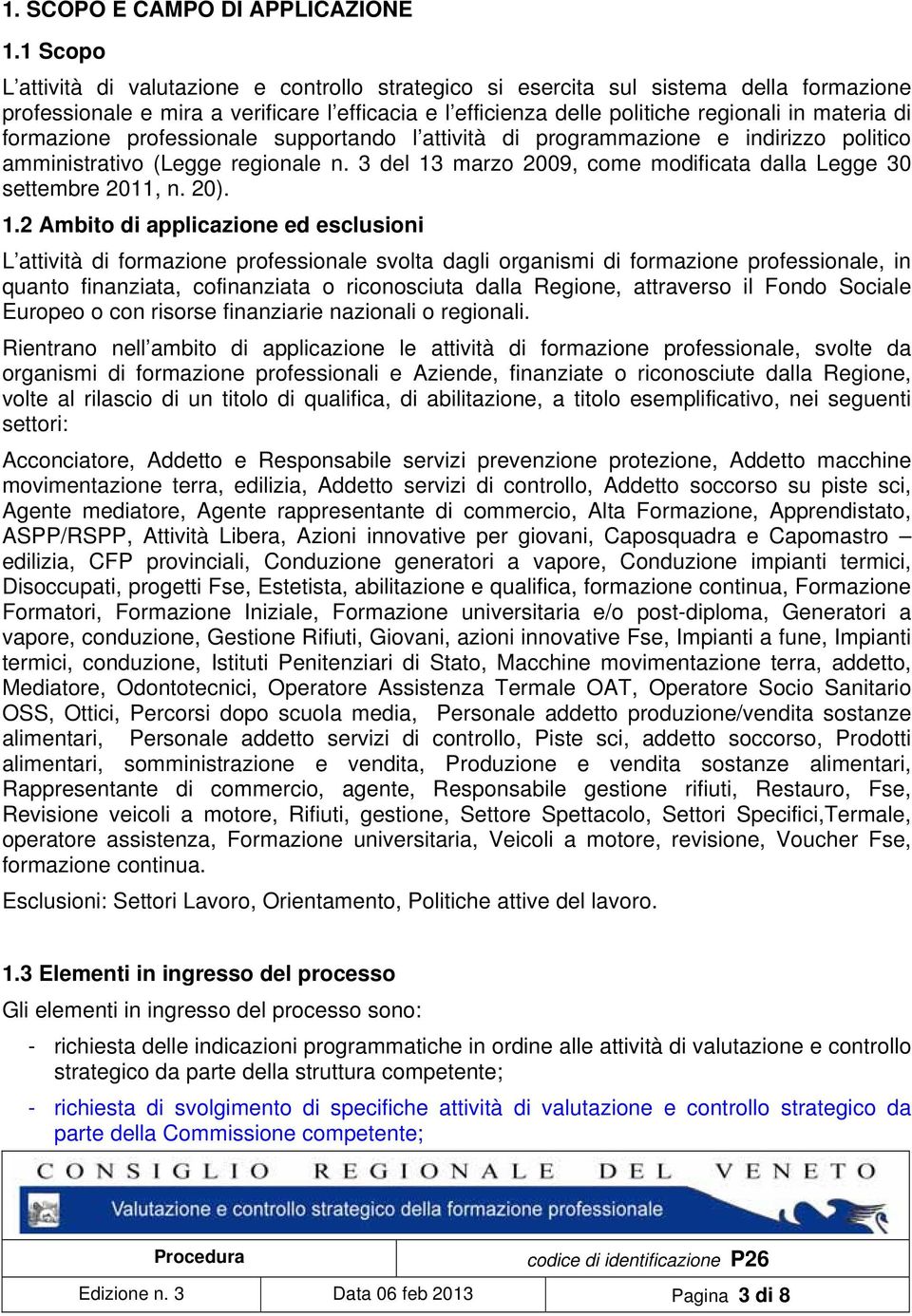 formazione professionale supportando l attività di programmazione e indirizzo politico amministrativo (Legge regionale n. 3 del 13