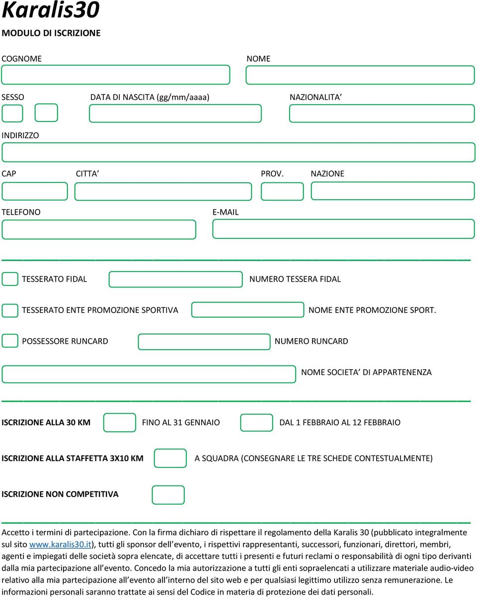 POSSESSORE RUNCARD NUMERO RUNCARD NOME SOCIETA DI APPARTENENZA ISCRIZIONE ALLA 30 KM 15 FINO AL 31 GENNAIO 20 DAL 1 FEBBRAIO AL 12 FEBBRAIO ISCRIZIONE ALLA STAFFETTA 3X10 KM 30 A SQUADRA (CONSEGNARE