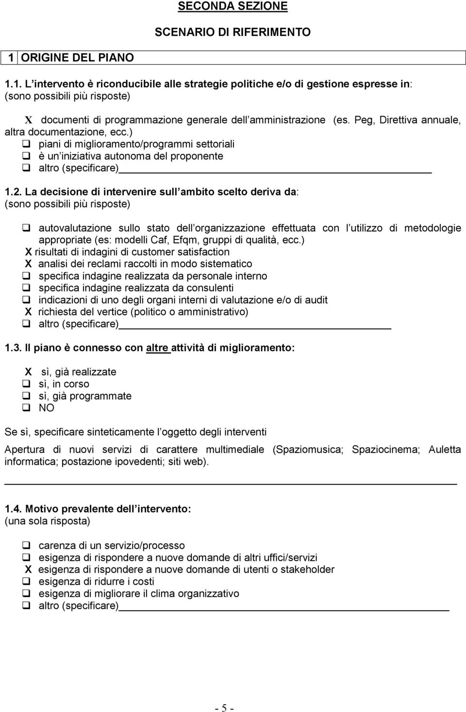 Peg, Direttiva annuale, altra documentazione, ecc.) piani di miglioramento/programmi settoriali è un iniziativa autonoma del proponente altro (specificare) 1.2.