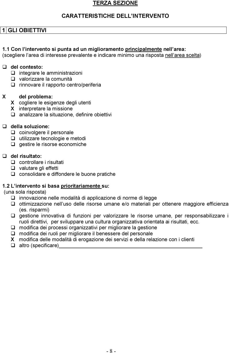 amministrazioni valorizzare la comunità rinnovare il rapporto centro/periferia X del problema: X cogliere le esigenze degli utenti X interpretare la missione analizzare la situazione, definire