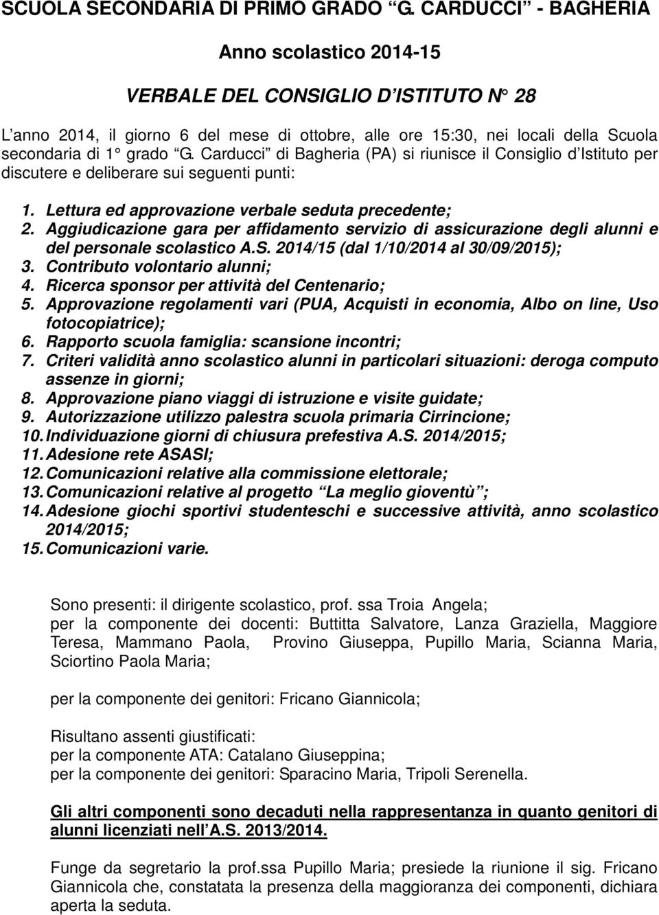 Carducci di Bagheria (PA) si riunisce il Consiglio d Istituto per discutere e deliberare sui seguenti punti: 1. Lettura ed approvazione verbale seduta precedente; 2.