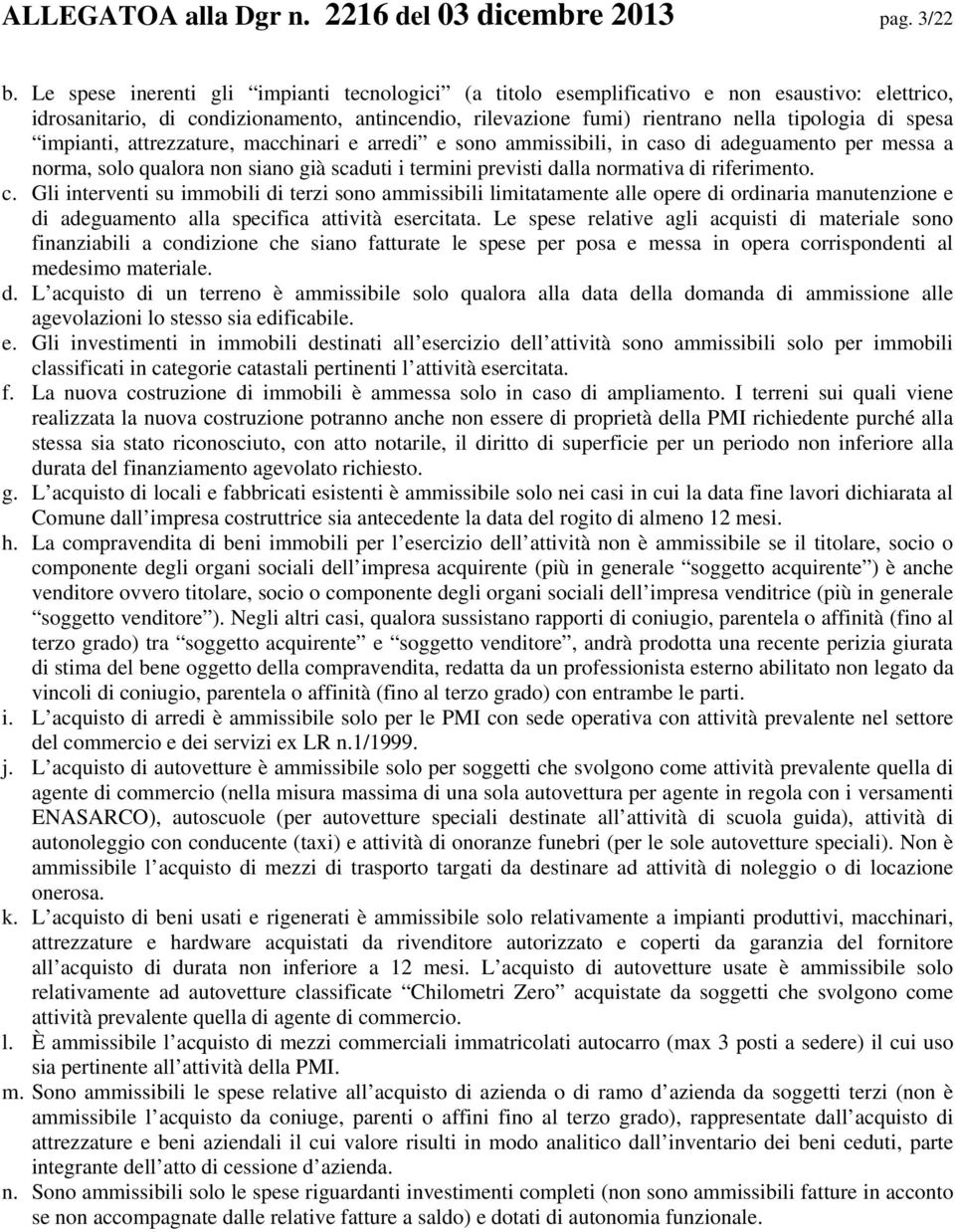 impianti, attrezzature, macchinari e arredi e sono ammissibili, in ca