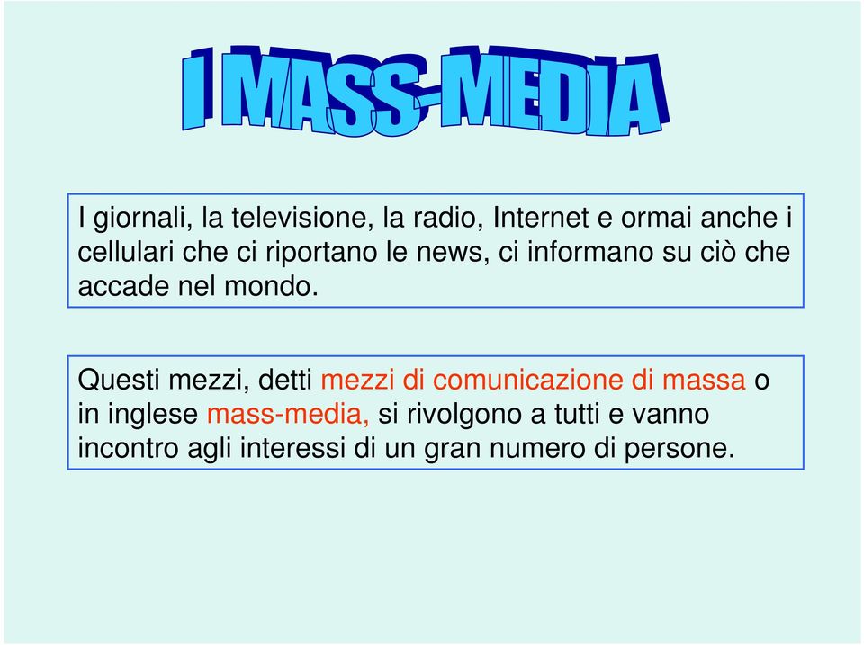 Questi mezzi, detti mezzi di comunicazione di massa o in inglese