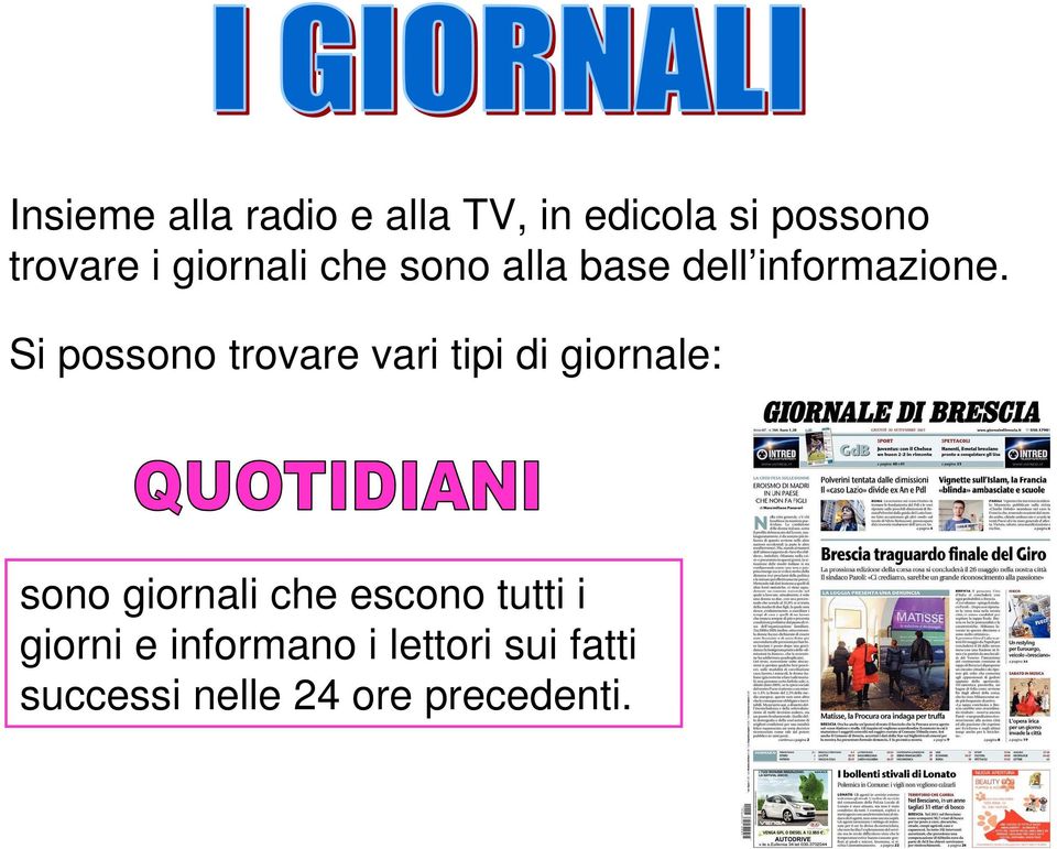 Si possono trovare vari tipi di giornale: sono giornali che