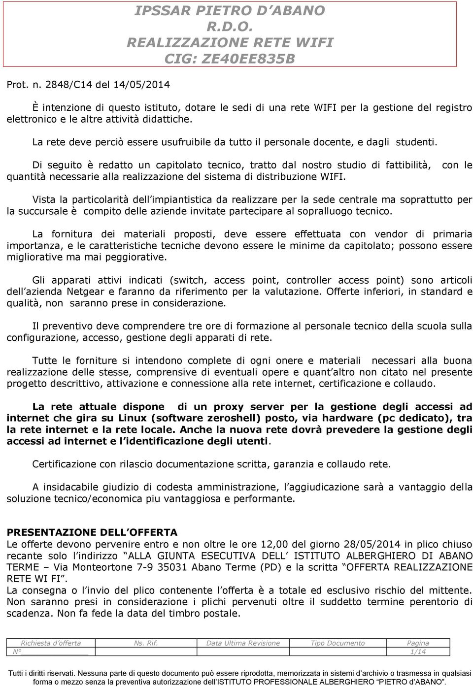 La rete deve perciò essere usufruibile da tutto il personale docente, e dagli studenti.