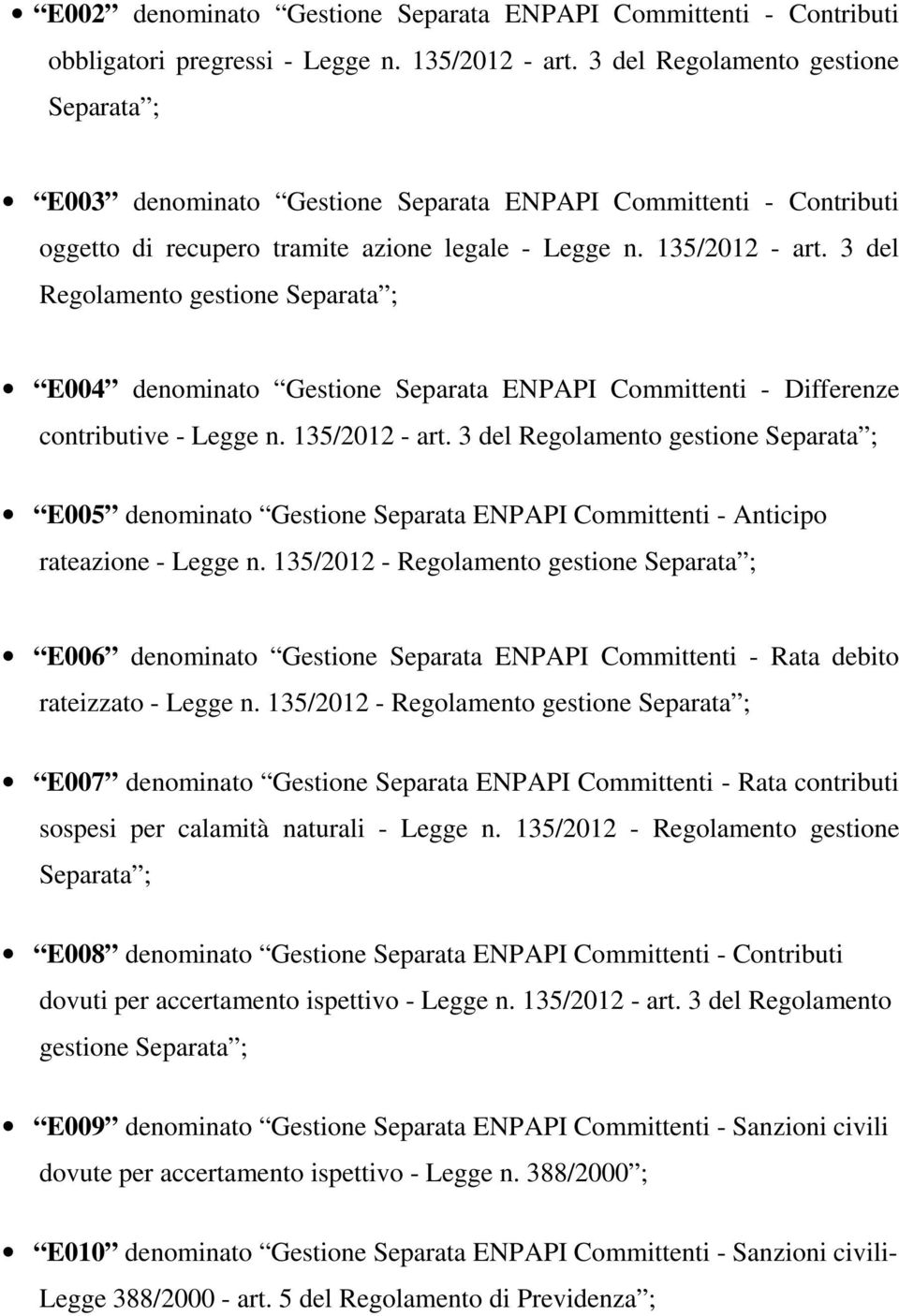 3 del Regolamento gestione Separata ; E004 denominato Gestione Separata ENPAPI Committenti - Differenze contributive - Legge n. 135/2012 - art.