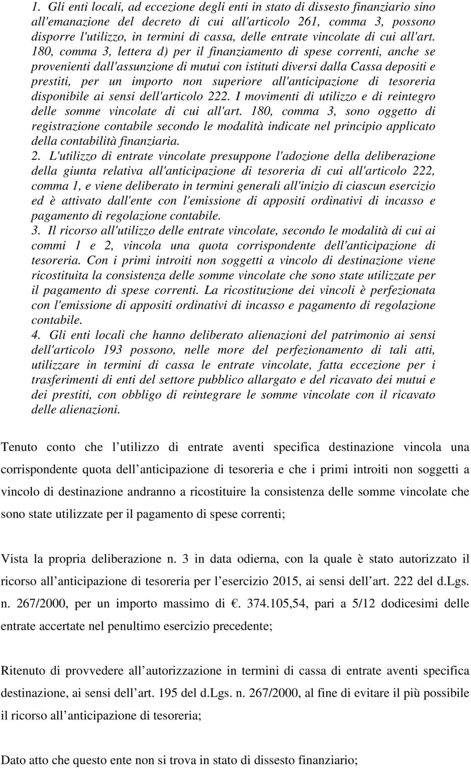 180, comma 3, lettera d) per il finanziamento di spese correnti, anche se provenienti dall'assunzione di mutui con istituti diversi dalla Cassa depositi e prestiti, per un importo non superiore