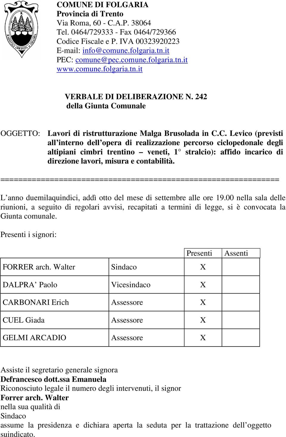 munale OGGETTO: Lavori di ristrutturazione Malga Brusolada in C.