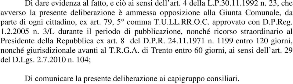 P.Reg. 1.2.2005 n. 3/L durante il periodo di pubblicazione, nonché ricorso straordinario al Presidente della Repubblica ex art. 8 del D.P.R. 24.11.