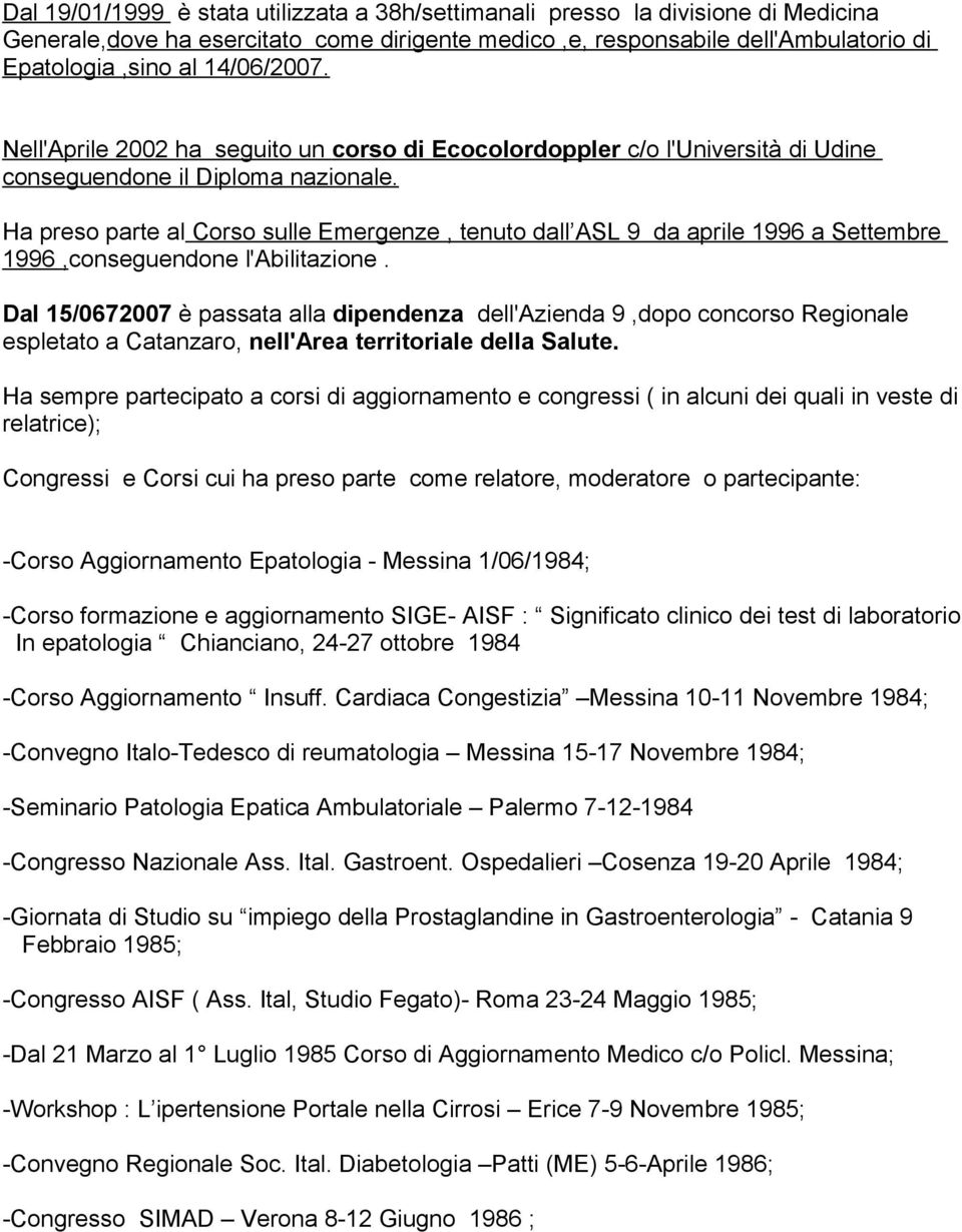 Ha preso parte al Corso sulle Emergenze, tenuto dall ASL 9 da aprile 1996 a Settembre 1996,conseguendone l'abilitazione.