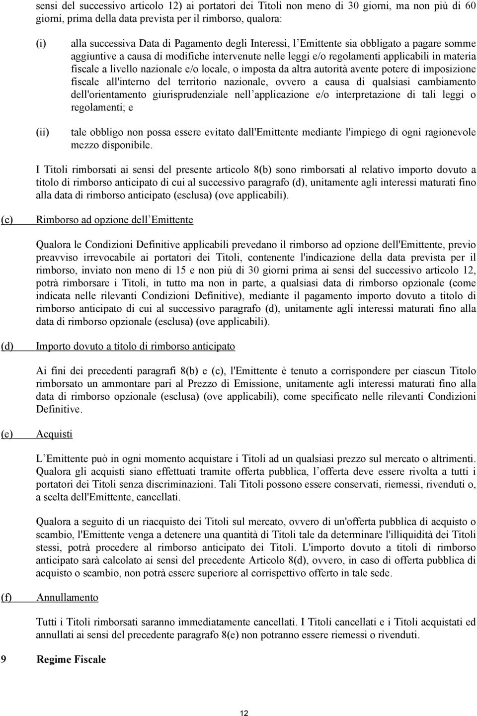 locale, o imposta da altra autorità avente potere di imposizione fiscale all'interno del territorio nazionale, ovvero a causa di qualsiasi cambiamento dell'orientamento giurisprudenziale nell