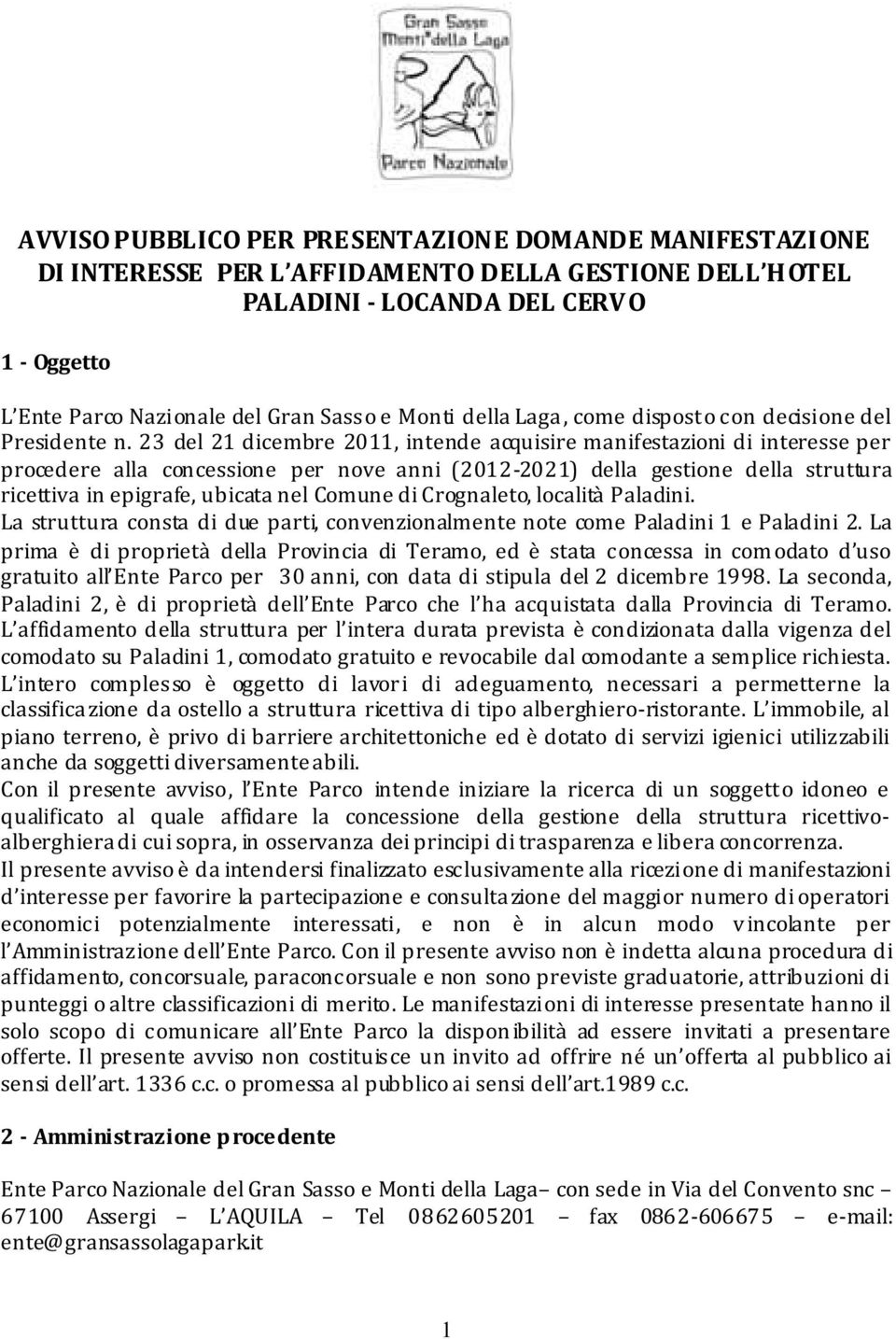 23 del 21 dicembre 2011, intende acquisire manifestazioni di interesse per procedere alla concessione per nove anni (2012-2021) della gestione della struttura ricettiva in epigrafe, ubicata nel