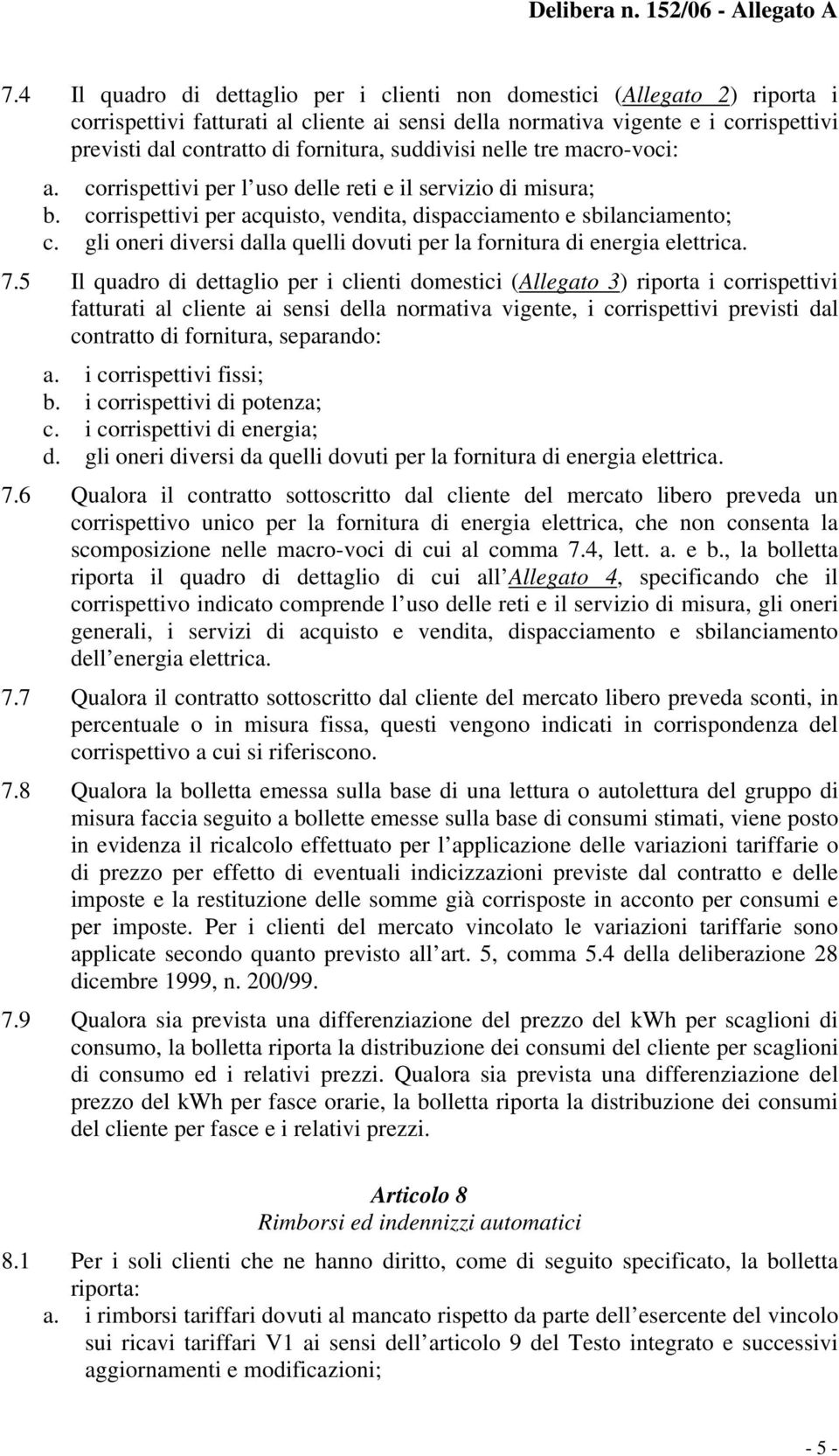 gli oneri diversi dalla quelli dovuti per la fornitura di energia elettrica. 7.