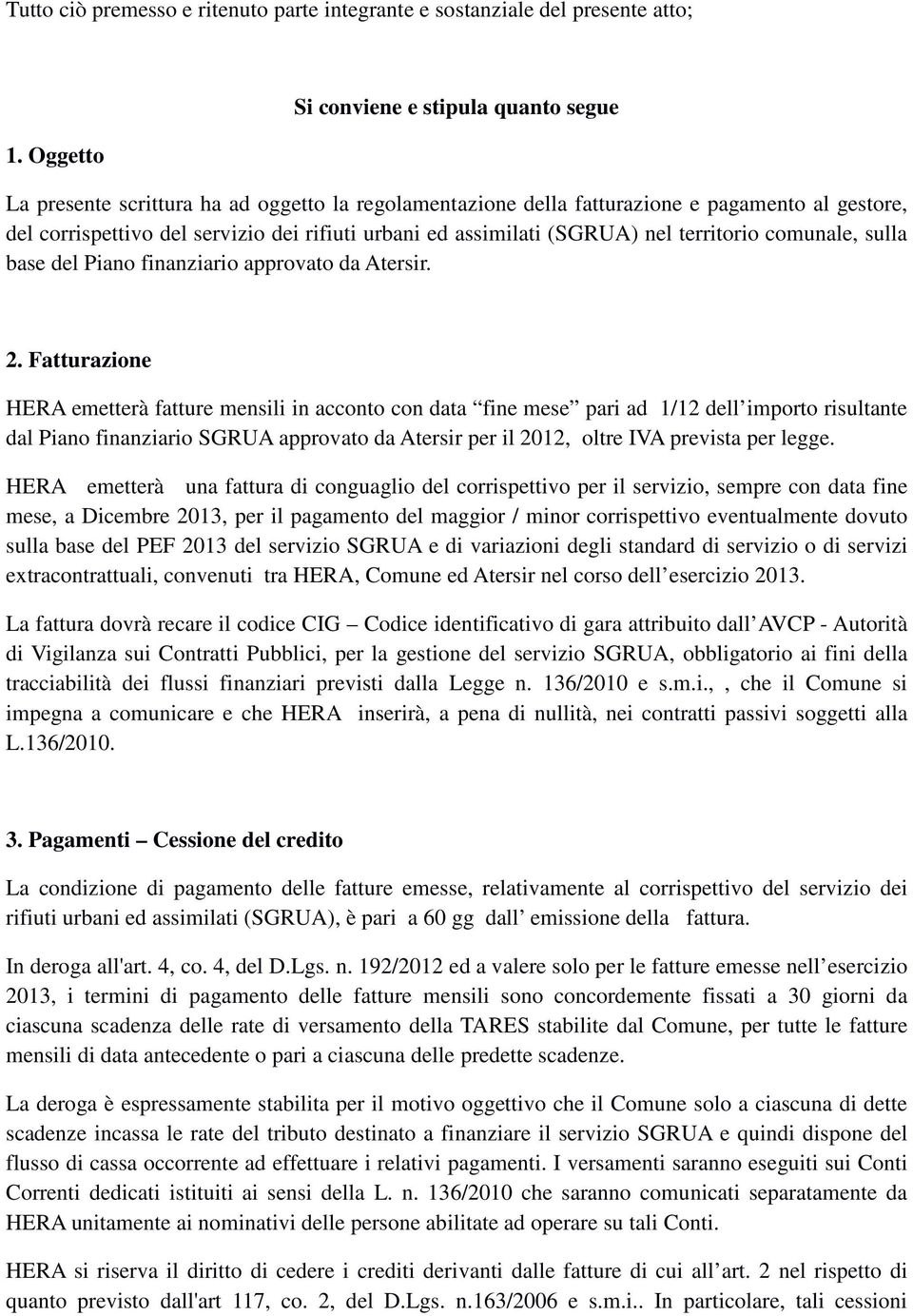 assimilati (SGRUA) nel territorio comunale, sulla base del Piano finanziario approvato da Atersir. 2.