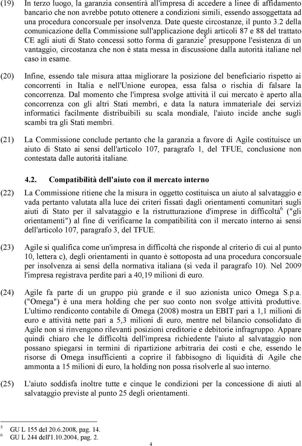 2 della comunicazione della Commissione sull'applicazione degli articoli 87 e 88 del trattato CE agli aiuti di Stato concessi sotto forma di garanzie 5 presuppone l'esistenza di un vantaggio,