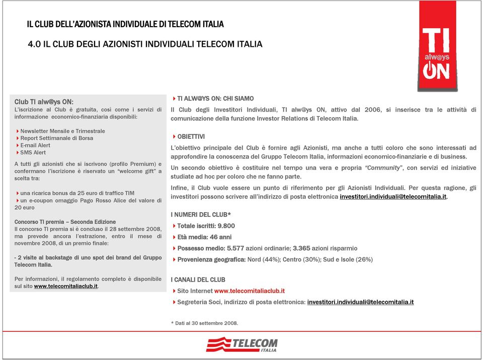 ricarica bonus da 25 euro di traffico TIM un e-coupon omaggio Pago Rosso Alice del valore di 20 euro Concorso TI premia Seconda Edizione Il concorso TI premia si è concluso il 28 settembre 2008, ma