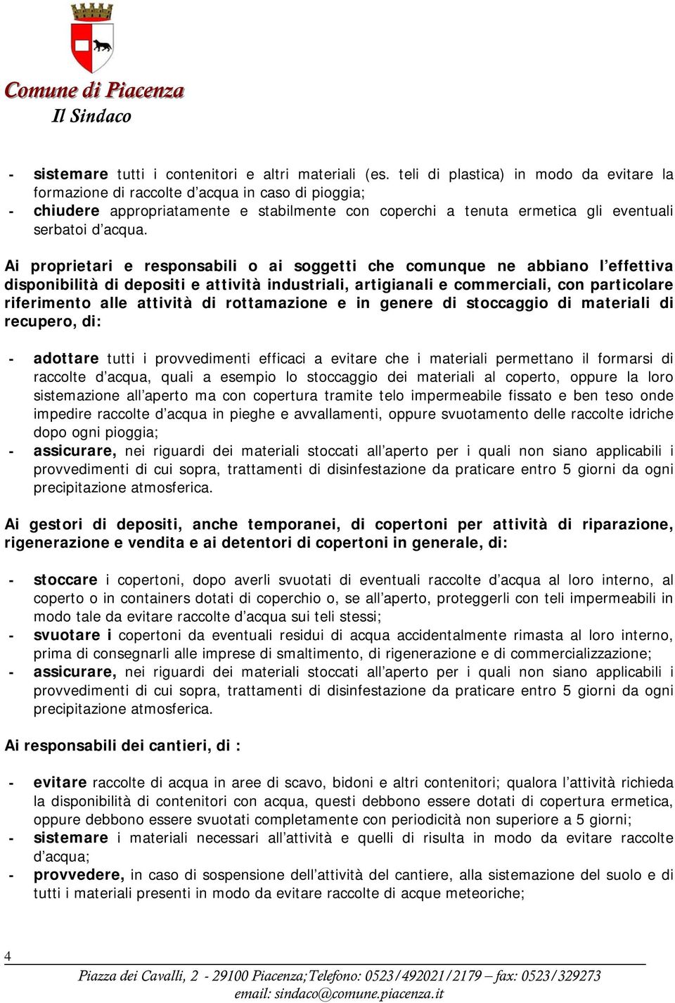 Ai proprietari e responsabili o ai soggetti che comunque ne abbiano l effettiva disponibilità di depositi e attività industriali, artigianali e commerciali, con particolare riferimento alle attività