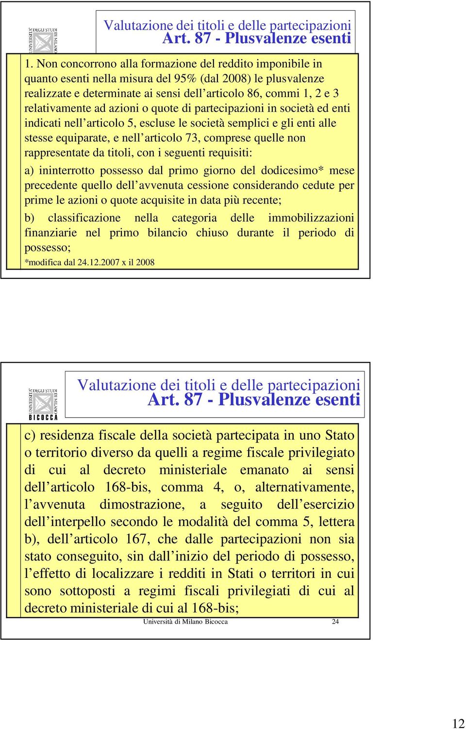 ad azioni o quote di partecipazioni in società ed enti indicati nell articolo 5, escluse le società semplici e gli enti alle stesse equiparate, e nell articolo 73, comprese quelle non rappresentate