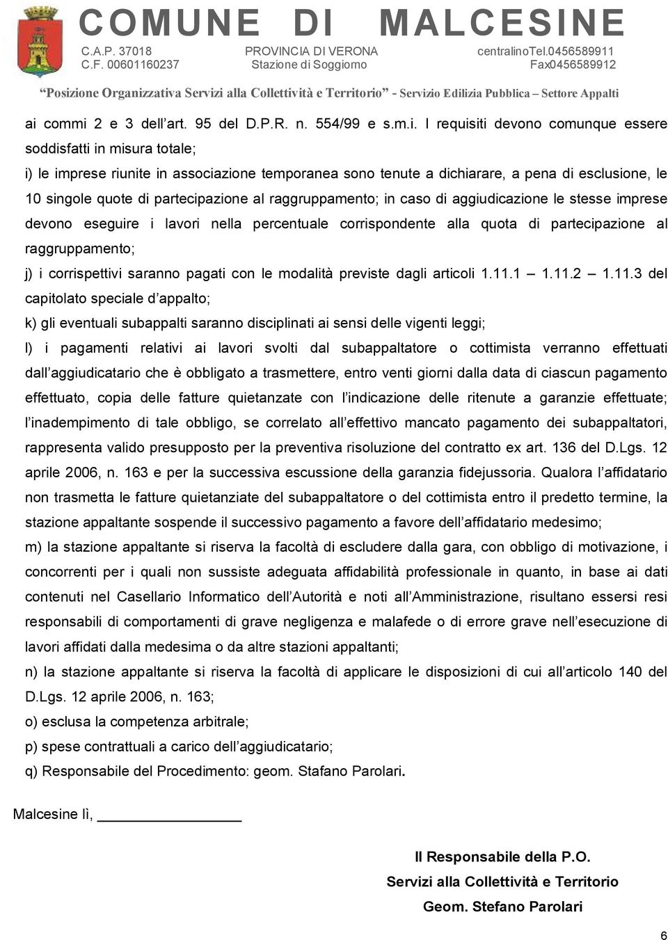 partecipazione al raggruppamento; j) i corrispettivi saranno pagati con le modalità previste dagli articoli 1.11.