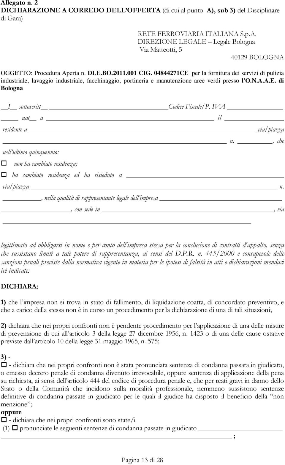 IVA nat a il residente a via/piazza n., che nell ultimo quinquennio: non ha cambiato residenza; ha cambiato residenza ed ha risieduto a via/piazza n.