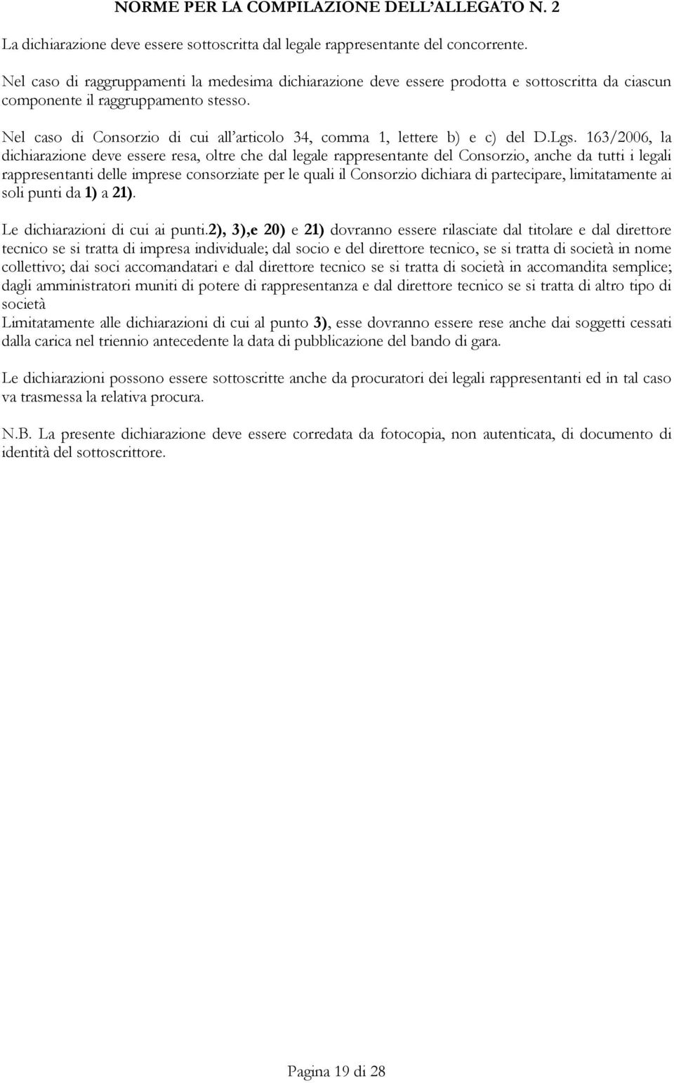 Nel caso di Consorzio di cui all articolo 34, comma 1, lettere b) e c) del D.Lgs.