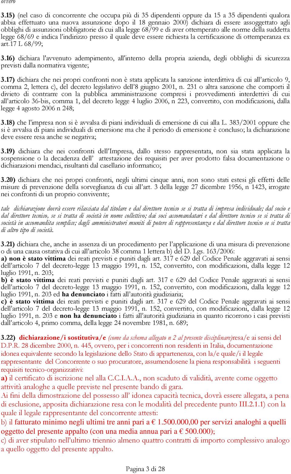 obblighi di assunzioni obbligatorie di cui alla legge 68/99 e di aver ottemperato alle norme della suddetta legge 68/69 e indica l indirizzo presso il quale deve essere richiesta la certificazione di